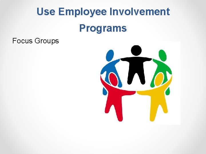 Use Employee Involvement Programs Focus Groups 