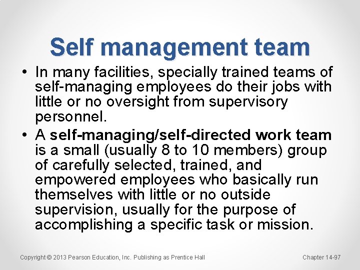 Self management team • In many facilities, specially trained teams of self-managing employees do