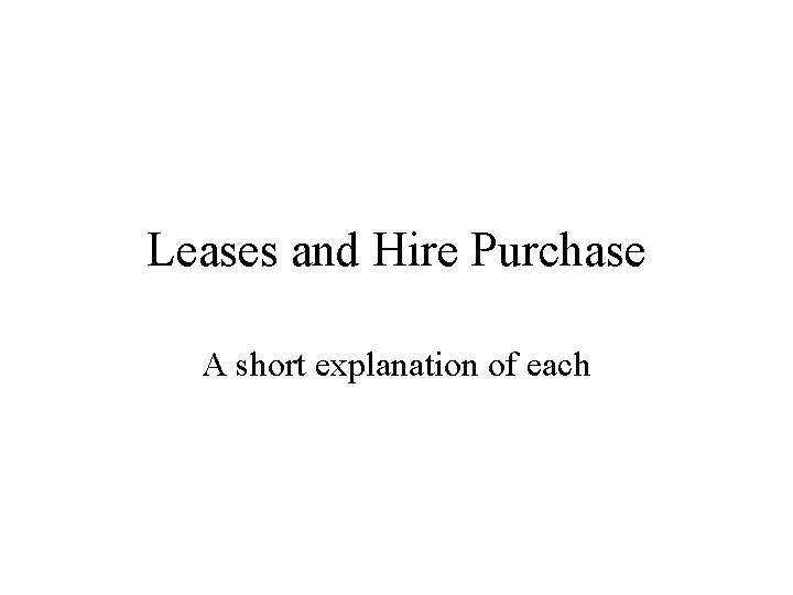 Leases and Hire Purchase A short explanation of each 