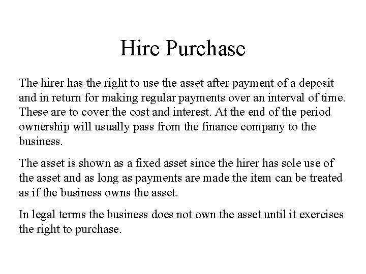 Hire Purchase The hirer has the right to use the asset after payment of