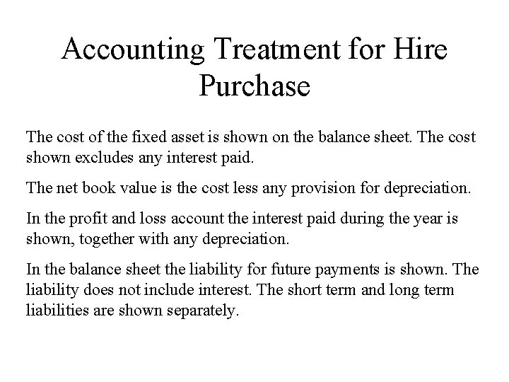 Accounting Treatment for Hire Purchase The cost of the fixed asset is shown on