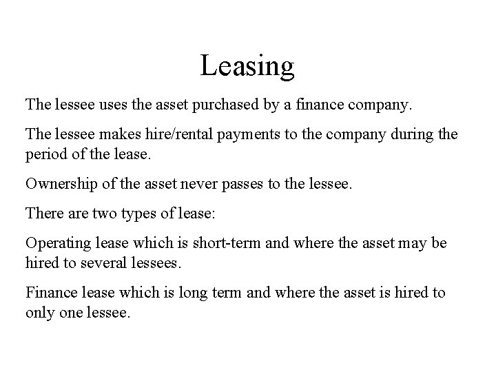 Leasing The lessee uses the asset purchased by a finance company. The lessee makes