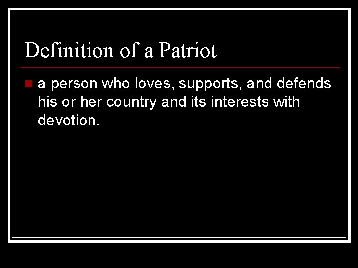 Definition of a Patriot n a person who loves, supports, and defends his or