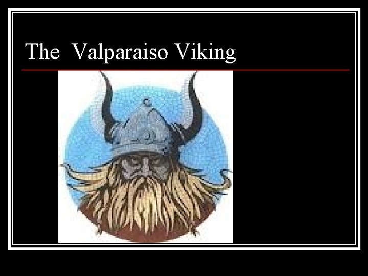 The Valparaiso Viking 