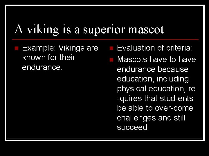 A viking is a superior mascot n Example: Vikings are known for their endurance.