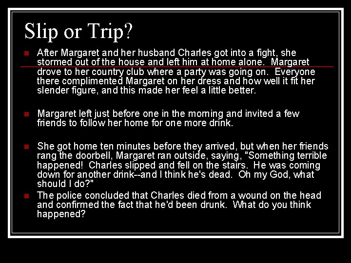 Slip or Trip? n After Margaret and her husband Charles got into a fight,