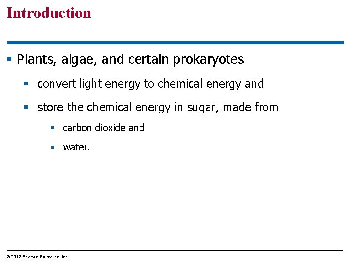 Introduction § Plants, algae, and certain prokaryotes § convert light energy to chemical energy