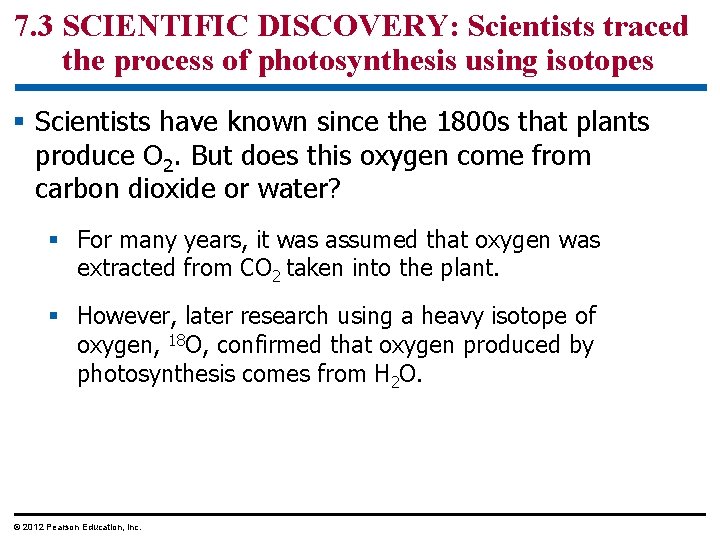 7. 3 SCIENTIFIC DISCOVERY: Scientists traced the process of photosynthesis using isotopes § Scientists