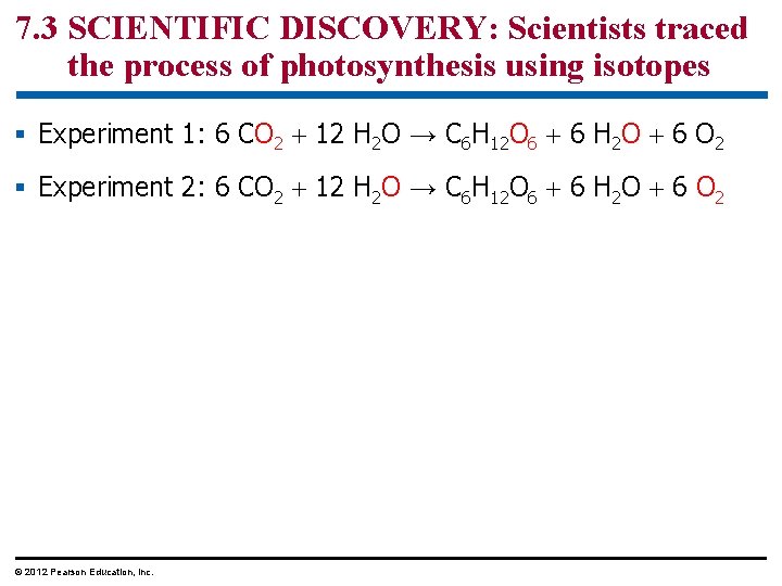 7. 3 SCIENTIFIC DISCOVERY: Scientists traced the process of photosynthesis using isotopes § Experiment