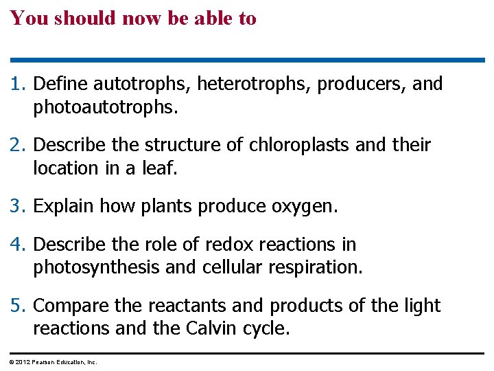 You should now be able to 1. Define autotrophs, heterotrophs, producers, and photoautotrophs. 2.