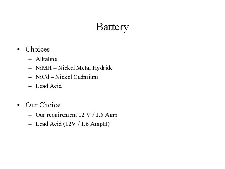 Battery • Choices – – Alkaline Ni. MH – Nickel Metal Hydride Ni. Cd