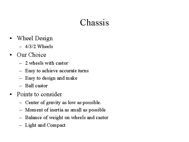 Chassis • Wheel Design – 4/3/2 Wheels • Our Choice – – 2 wheels