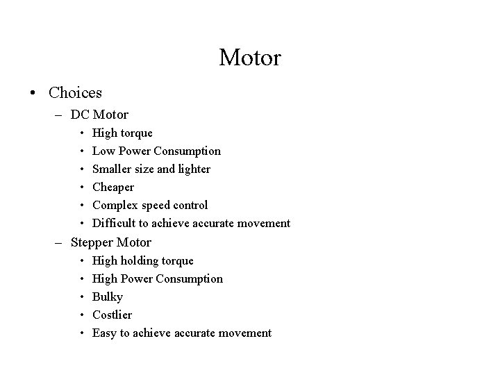 Motor • Choices – DC Motor • • • High torque Low Power Consumption