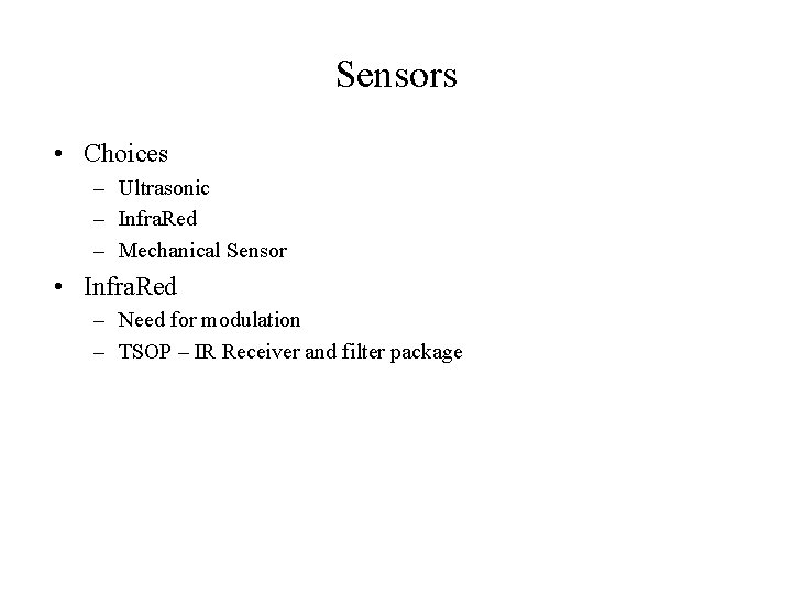 Sensors • Choices – Ultrasonic – Infra. Red – Mechanical Sensor • Infra. Red
