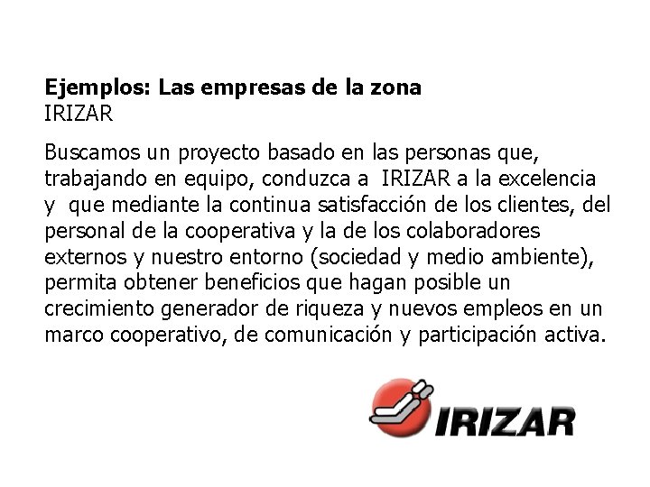 Ejemplos: Las empresas de la zona IRIZAR Buscamos un proyecto basado en las personas