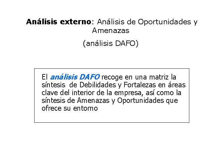 Análisis externo: Análisis de Oportunidades y Amenazas (análisis DAFO) El análisis DAFO recoge en