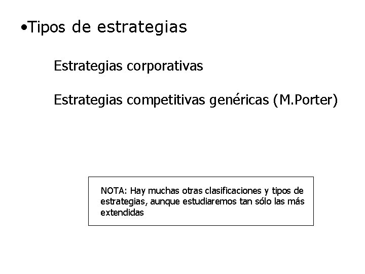  • Tipos de estrategias Estrategias corporativas Estrategias competitivas genéricas (M. Porter) NOTA: Hay