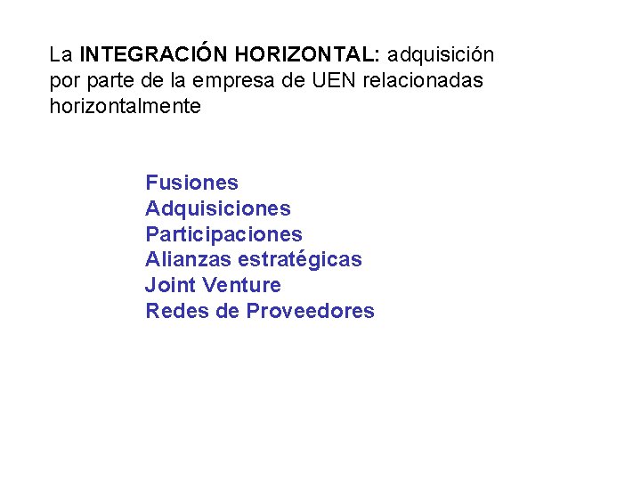 La INTEGRACIÓN HORIZONTAL: adquisición por parte de la empresa de UEN relacionadas horizontalmente Fusiones