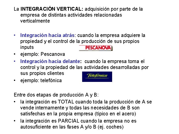 La INTEGRACIÓN VERTICAL: adquisición por parte de la empresa de distintas actividades relacionadas verticalmente