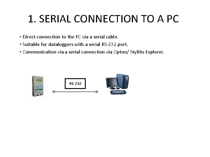 1. SERIAL CONNECTION TO A PC • Direct connection to the PC via a