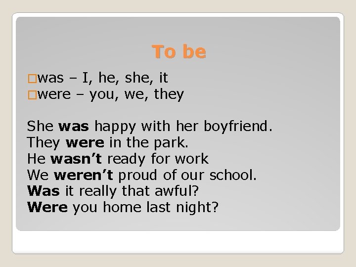 To be �was – I, he, �were – you, she, it we, they She To be �was – I, he, �were – you, she, it we, they She