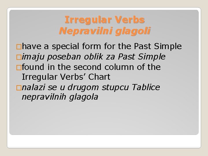 Irregular Verbs Nepravilni glagoli �have a special form for the Past Simple �imaju poseban Irregular Verbs Nepravilni glagoli �have a special form for the Past Simple �imaju poseban
