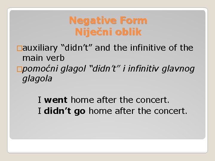 Negative Form Niječni oblik �auxiliary “didn’t” and the infinitive of the main verb �pomoćni Negative Form Niječni oblik �auxiliary “didn’t” and the infinitive of the main verb �pomoćni