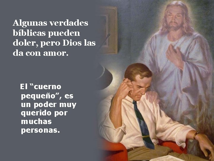 Algunas verdades bíblicas pueden doler, pero Dios las da con amor. El “cuerno pequeño”, Algunas verdades bíblicas pueden doler, pero Dios las da con amor. El “cuerno pequeño”,