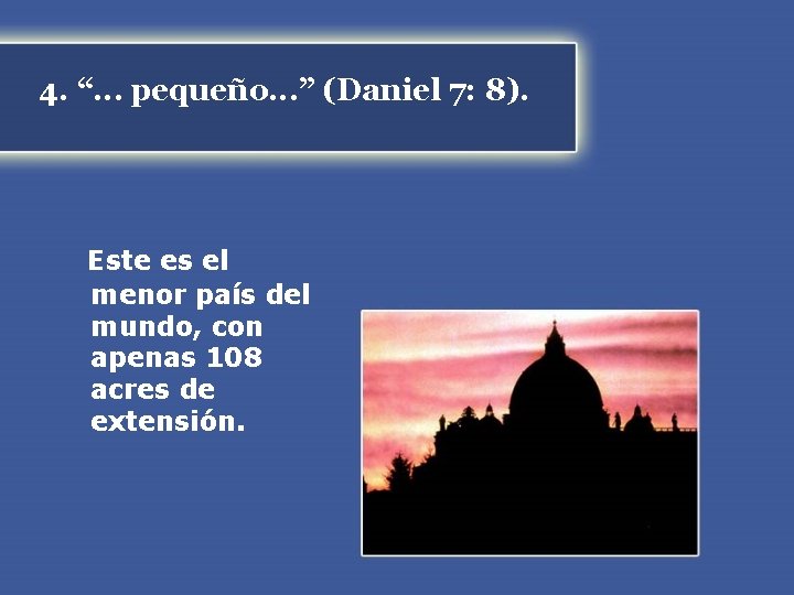 4. “. . . pequeño. . . ” (Daniel 7: 8). Este es el 4. “. . . pequeño. . . ” (Daniel 7: 8). Este es el