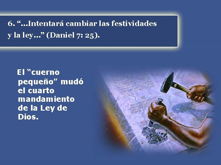 6. “. . . Intentará cambiar las festividades y la ley. . . ” 6. “. . . Intentará cambiar las festividades y la ley. . . ”