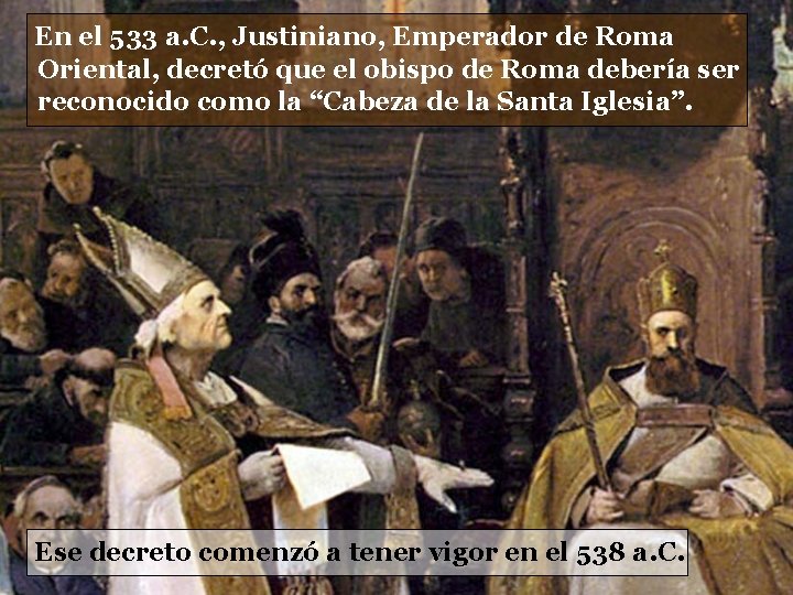 En el 533 a. C. , Justiniano, Emperador de Roma Oriental, decretó que el En el 533 a. C. , Justiniano, Emperador de Roma Oriental, decretó que el