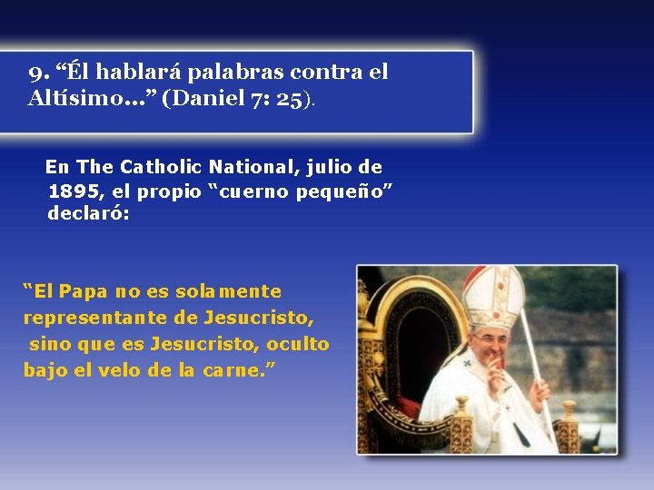 9. “Él hablará palabras contra el Altísimo. . . ” (Daniel 7: 25). En 9. “Él hablará palabras contra el Altísimo. . . ” (Daniel 7: 25). En