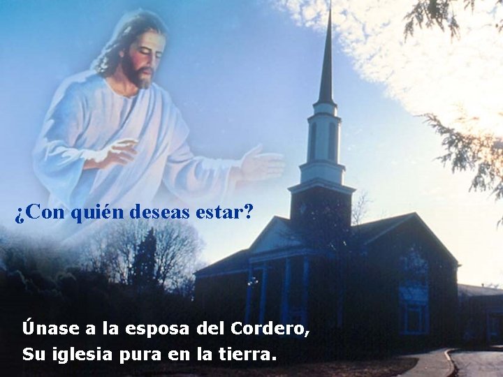 ¿Con quién deseas estar? Únase a la esposa del Cordero, Su iglesia pura en ¿Con quién deseas estar? Únase a la esposa del Cordero, Su iglesia pura en
