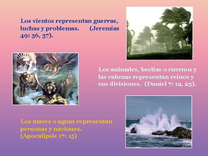 Los vientos representan guerras, luchas y problemas. (Jeremías 49: 36, 37). Los animales, bestias Los vientos representan guerras, luchas y problemas. (Jeremías 49: 36, 37). Los animales, bestias