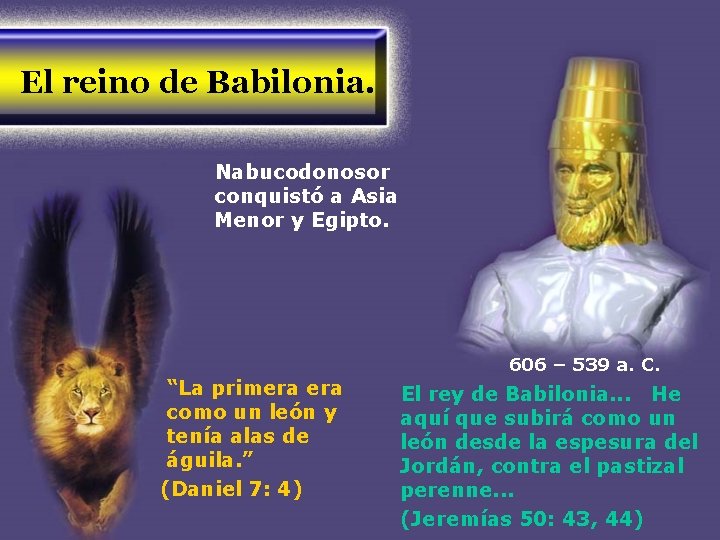 El reino de Babilonia. Nabucodonosor conquistó a Asia Menor y Egipto. 606 – 539 El reino de Babilonia. Nabucodonosor conquistó a Asia Menor y Egipto. 606 – 539