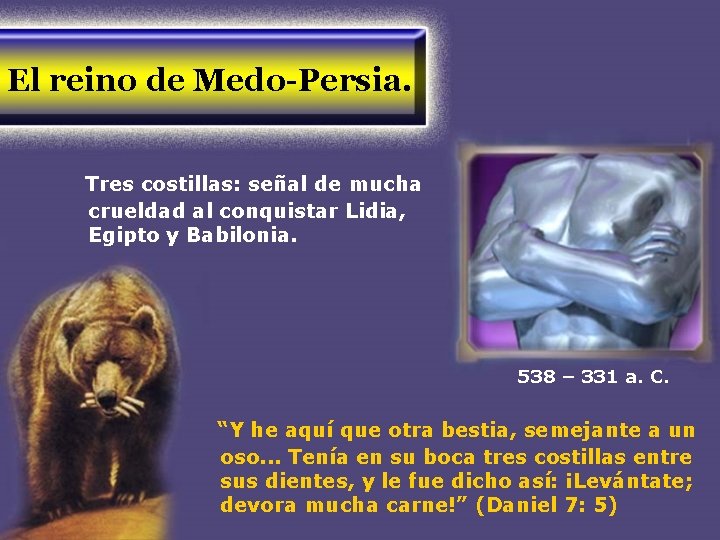 El reino de Medo-Persia. Tres costillas: señal de mucha crueldad al conquistar Lidia, Egipto El reino de Medo-Persia. Tres costillas: señal de mucha crueldad al conquistar Lidia, Egipto