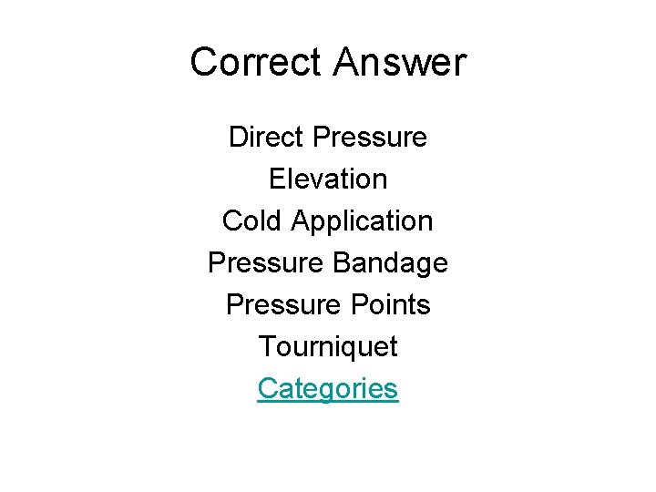 Correct Answer Direct Pressure Elevation Cold Application Pressure Bandage Pressure Points Tourniquet Categories 
