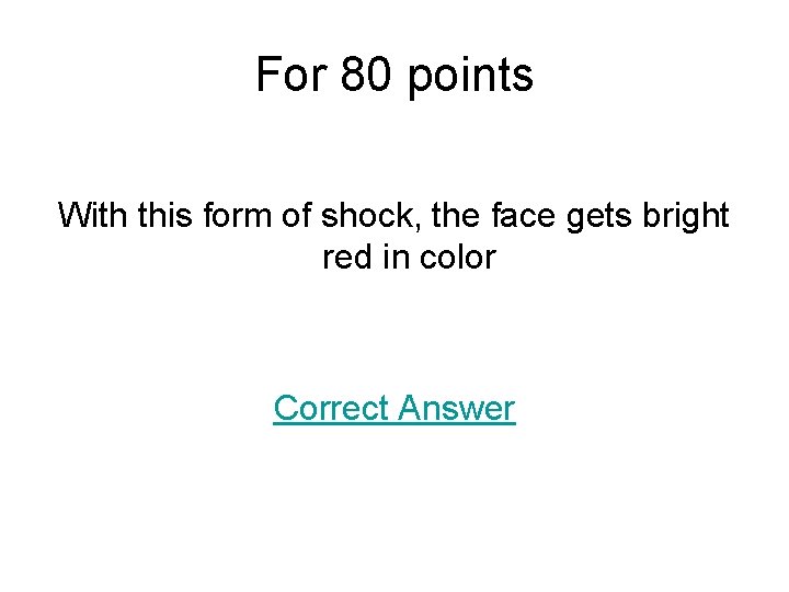 For 80 points With this form of shock, the face gets bright red in