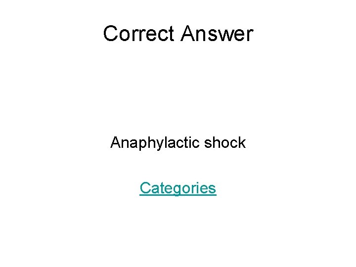 Correct Answer Anaphylactic shock Categories 