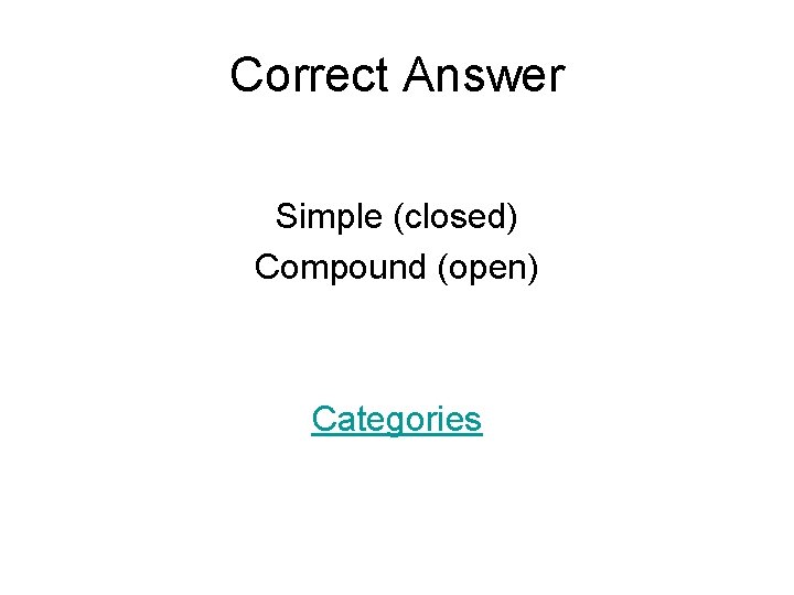 Correct Answer Simple (closed) Compound (open) Categories 
