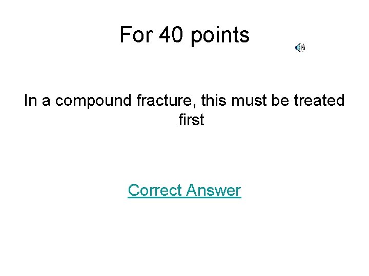 For 40 points In a compound fracture, this must be treated first Correct Answer