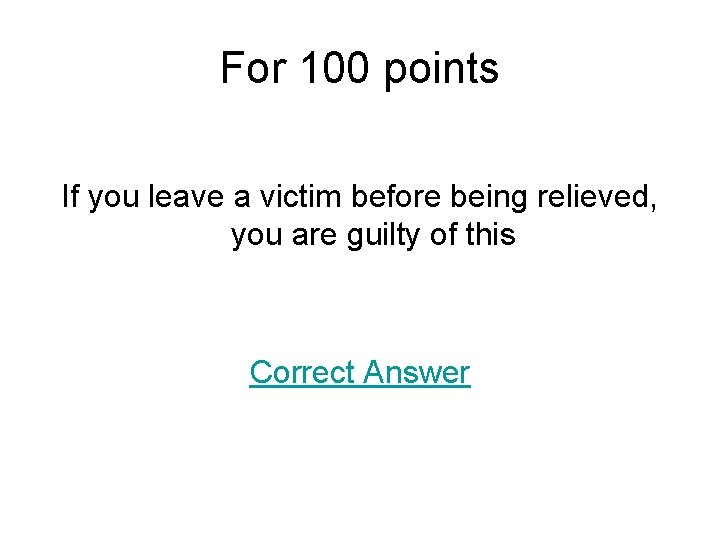 For 100 points If you leave a victim before being relieved, you are guilty