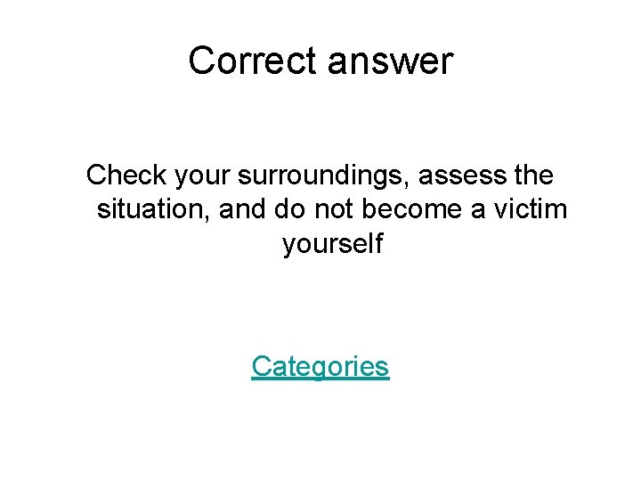 Correct answer Check your surroundings, assess the situation, and do not become a victim