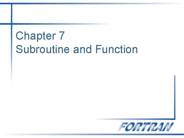 Chapter 7 Subroutine and Function 