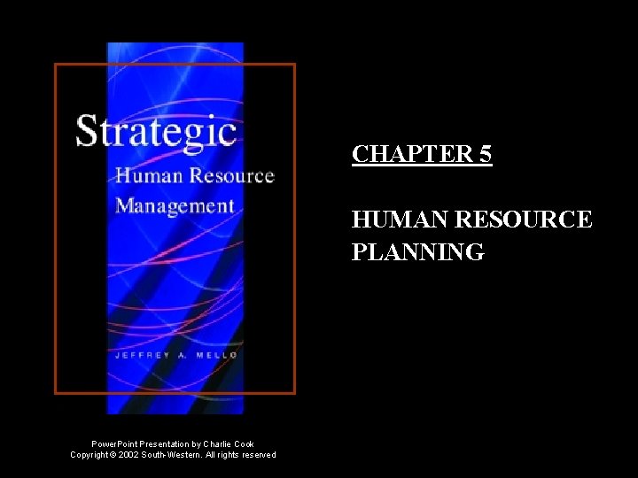 CHAPTER 5 HUMAN RESOURCE PLANNING Power. Point Presentation by Charlie Cook Copyright © 2002
