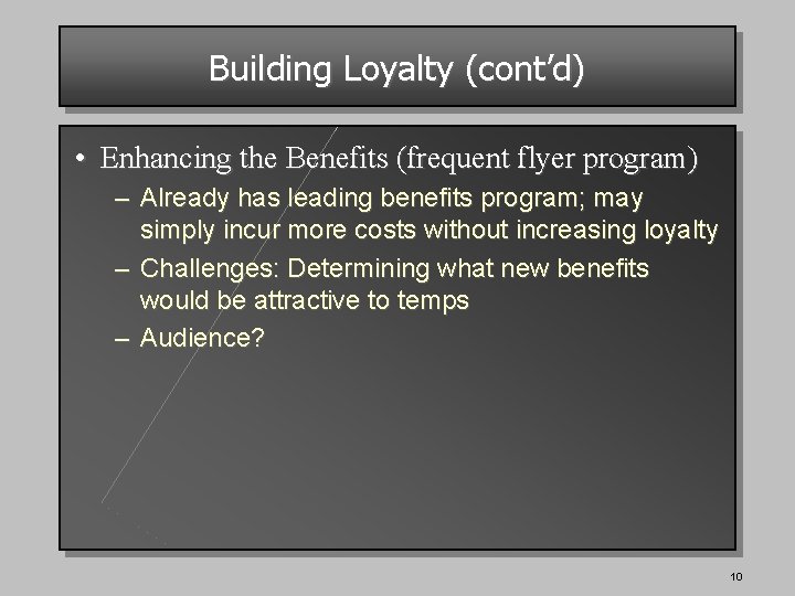 Building Loyalty (cont’d) • Enhancing the Benefits (frequent flyer program) – Already has leading