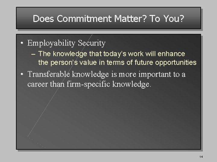 Does Commitment Matter? To You? • Employability Security – The knowledge that today’s work