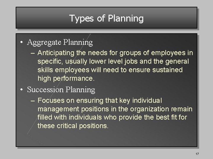 Types of Planning • Aggregate Planning – Anticipating the needs for groups of employees