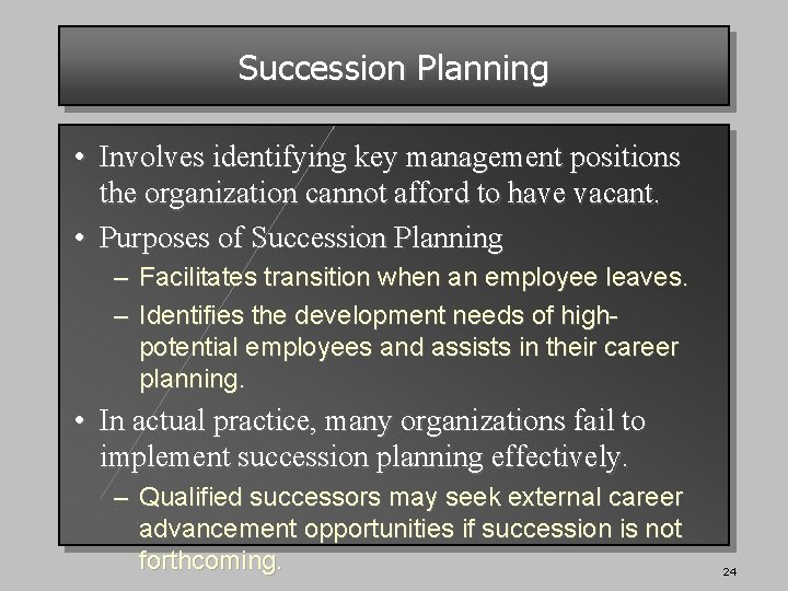 Succession Planning • Involves identifying key management positions the organization cannot afford to have