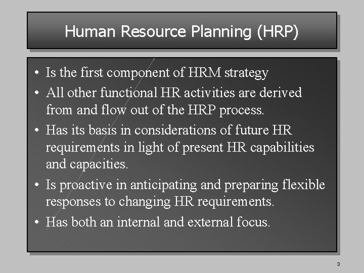 Human Resource Planning (HRP) • Is the first component of HRM strategy • All